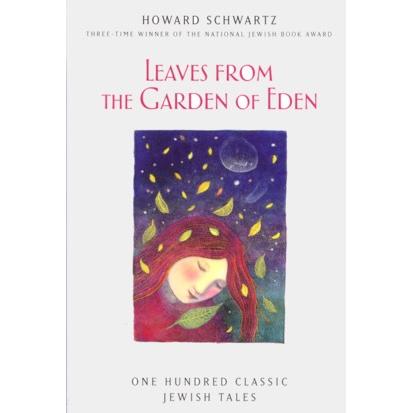 Leaves from the Garden of Eden: One Hundert Classic Jewish Tales. By Howard Schwartz