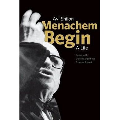 Menachem Begin: A Life. By Avi Shilon