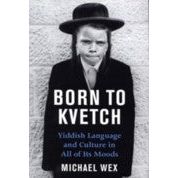 Born to Kvetch: Yiddish Language and Culture in All of Its Moods