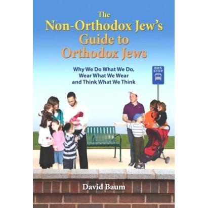 The Non-Orthodox Jew's Guide to Orthodox Jews, By David Baum
