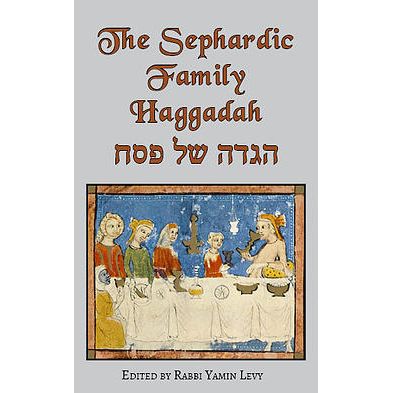 The Sephardic Family Haggadah Edited by Rabbi Yamin Levy