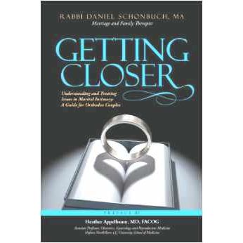 Getting Closer: Understanding and Treating Issues in Marital Intimacy By Rabbi Daniel Schonbuch