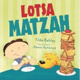 Lotsa Matzah A Passover Board Book. By Tilda Balsley