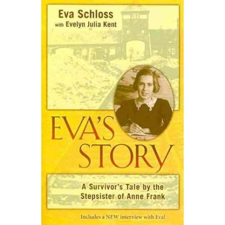 Eva's Story: A survivor's Tale by the Stepsister of Anne Frank Eva Schloss