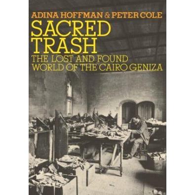 Sacred Trash: The Lost and Found World of the Cairo Geniza. By A. Hoffman & P. Cole