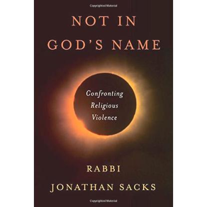 Not in God's Name: Confronting Religious Violence By Rabbi Yonathan Sacks