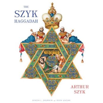 The Szyk Haggadah with translation and commentary by Byron L. Sherwin with Irvin Ungar