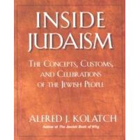 Inside Judaism: Concepts Customs and Celebrations of the Jewish People. By A. J. Kolatch