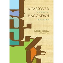 A Passover Haggadah: Go Forth and Learn By Rabbi David Silber