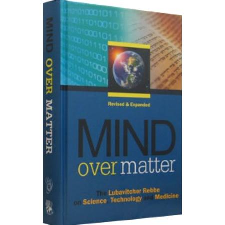 Mind over Matter Expanded Edition Teachings of the Lubavitcher Rebbe On Science Technology Medicine