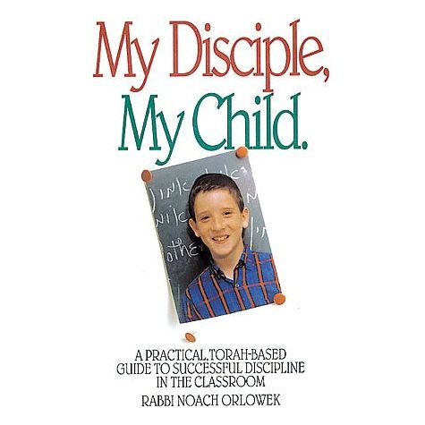 My Disciple My Child. By Rabbi Noach Orlowek (Hardcover)