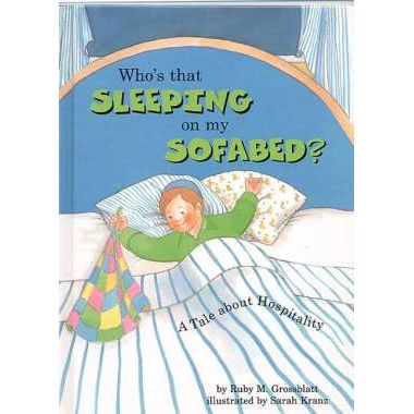 Who's That Sleeping on My Sofabed A Tale about Hospitality. By Ruby Grossblatt Ages 3-6