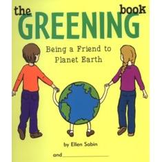 The Greening Book - Being a Friend to Planet Earth. By Ellen Sabin