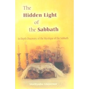 The hidden light of the Sabbath / Shabbat. By Rabbi Matityahu Glazerson - English Edition