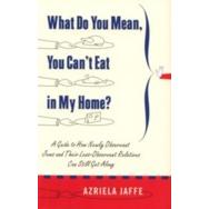 What Do You Mean You Can't Eat in My Home By Azriela Jaffe