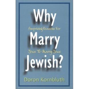 Why Marry Jewish? Suprising Reasons For Jews To Marry Jews, By D. Kornbluth