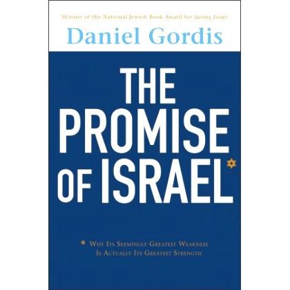 The Promise of Israel: Why Its Seemingly Greatest Weakness Is Actually Its Greatest Strength. By D.