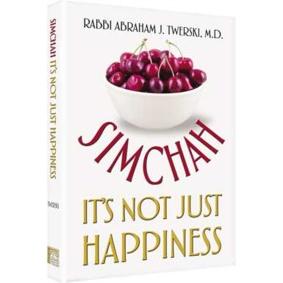 Simchah: It's Not Just Happiness By Rabbi Abraham J. Twerski