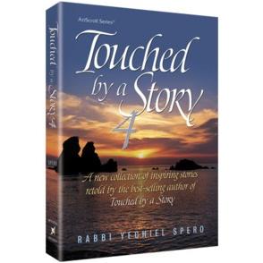 Touched by a Story 4 By Rabbi Yechiel Spero