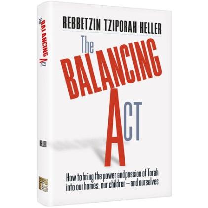 The Balancing Act By Rebbetzin Tziporah Heller