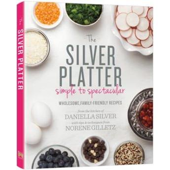 The Silver Platter: Simple to Spectacular By Daniella Silver and Norene Gilletz