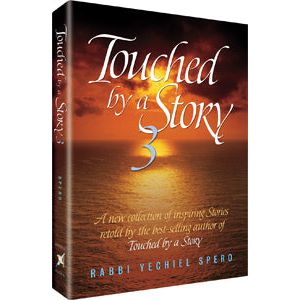 Touched by a Story 3 By Rabbi Yechiel Spero