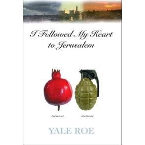 I Followed My Heart to Jerusalem. By Yale Roe