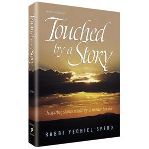 Touched by a Story By Rabbi Yechiel Spero