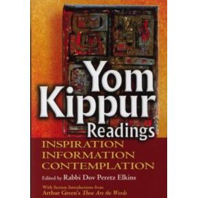 Yom Kippur Readings, Inspiration, Information, Contemplation. Edited by Rabbi Dov P. Elkings
