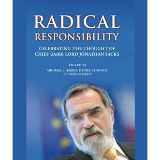 Radical Responsibility: Celebrating the Thought of Chief Rabbi Lord Jonathan Sacks