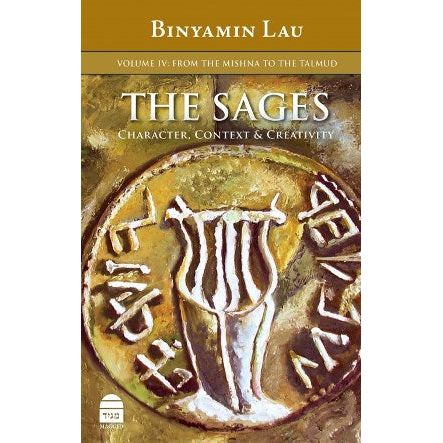 The Sages, Volume IV: Character, Context & Creativity, by Binyamin Lau