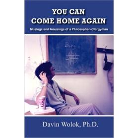 You Can Come Home Again: Musings and Amusings of a Philospher-Clergyman. By D. Wolok