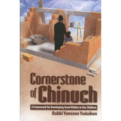 Cornerstone of Chinuch: A Framework for Developing Good Middos in Our Children