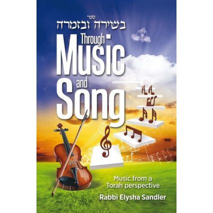 Through Music and Song: Music from a Torah Perspective By Rabbi Elysha Sandler