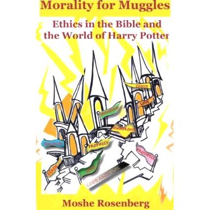 Morality for Muggles: Ethics in the Bible and the World of Harry Potter. By M. Rosenberg
