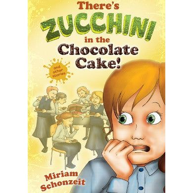 There's Zucchini in the Chocolate Cake! and other stories