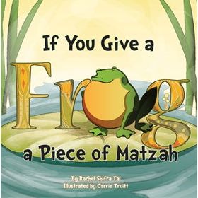 If You Give a Frog a Piece of Matzah. By Rachel Shifra Tal