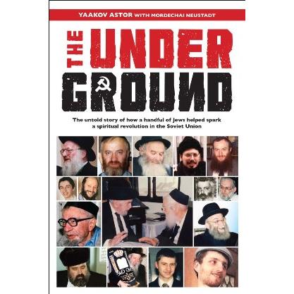 The Underground: A spiritual revolution in the Soviet Union By Yaakov Astor