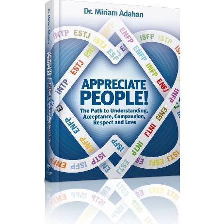 Appreciate People! The Path to Understanding Acceptance, Compassion Respect & Love By Miriam Adahan