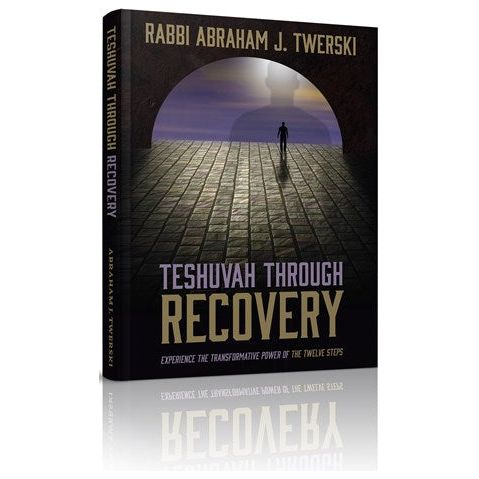 Teshuvah Through Recovery. By Rabbi Abraham J. Twerski