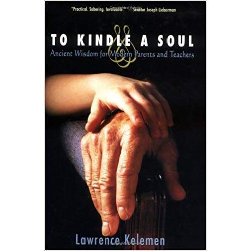 To Kindle a Soul: Ancient Wisdom for Modern Parents and Teachers. By Lawrence Kelemen