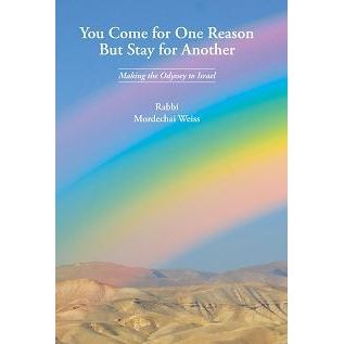 YOU COME FOR ONE REASON BUT STAY FOR ANOTHER: Making the Odyssey to Israel. By Rabbi M. Weiss