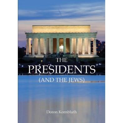 The Presidents (and the Jews) by Doron Kornbluth