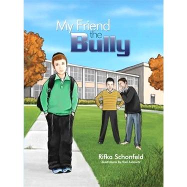 My Friend the Bully, By Rifka Schonfeld