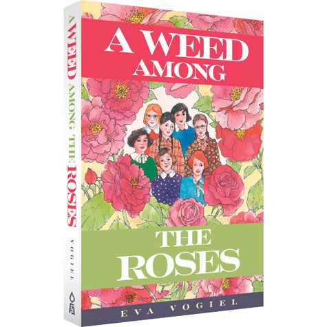 A Weed Among the Roses A Juvenile novel By Eva Vogiel Middle Readers Ages 8-13