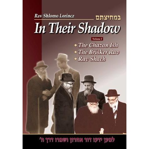 In Their Shadow Volume 1 Wisdom and Guidance of the Gedolim By Rabbi Shlomo Lorinzc