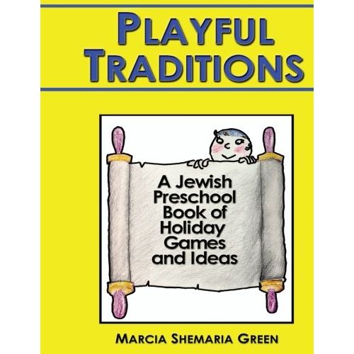 Playful Traditions A Jewish Preschool Book Of Holiday Games and Ideas by Marsha Shemaria Green