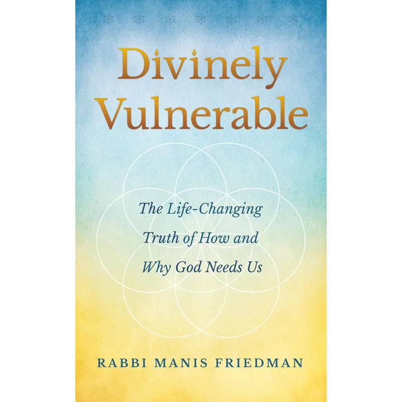 Divinely Vulnerable The Life-Changing Truth of How and Why God Needs Us by Rabbi Manis Friedman