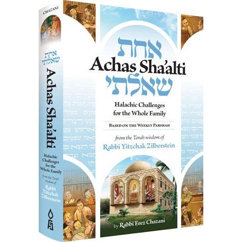 Achas Sha'alti: Halachic Challenges for the Whole Family from the Torah wisdom of Rabbi Yitzchak Zilberstein