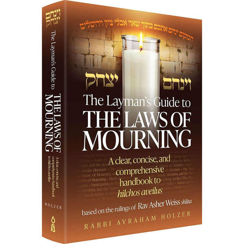 The Layman's Guide to the Laws of Mourning: A clear concise, comprehensive handbook to hilchos aveilus by Rabbi Avraham Holzer